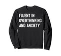 Funny Overthinker Humorous Anxiety Sweatshirt - Graphic Print for Adults - T-Shirt, Sweatshirt, Hoodie