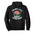 Im Not Lazy Im Energy Saving Mode Hoodie - Casual Everyday Wear Unisex - T-Shirt, Sweatshirt, Hoodie