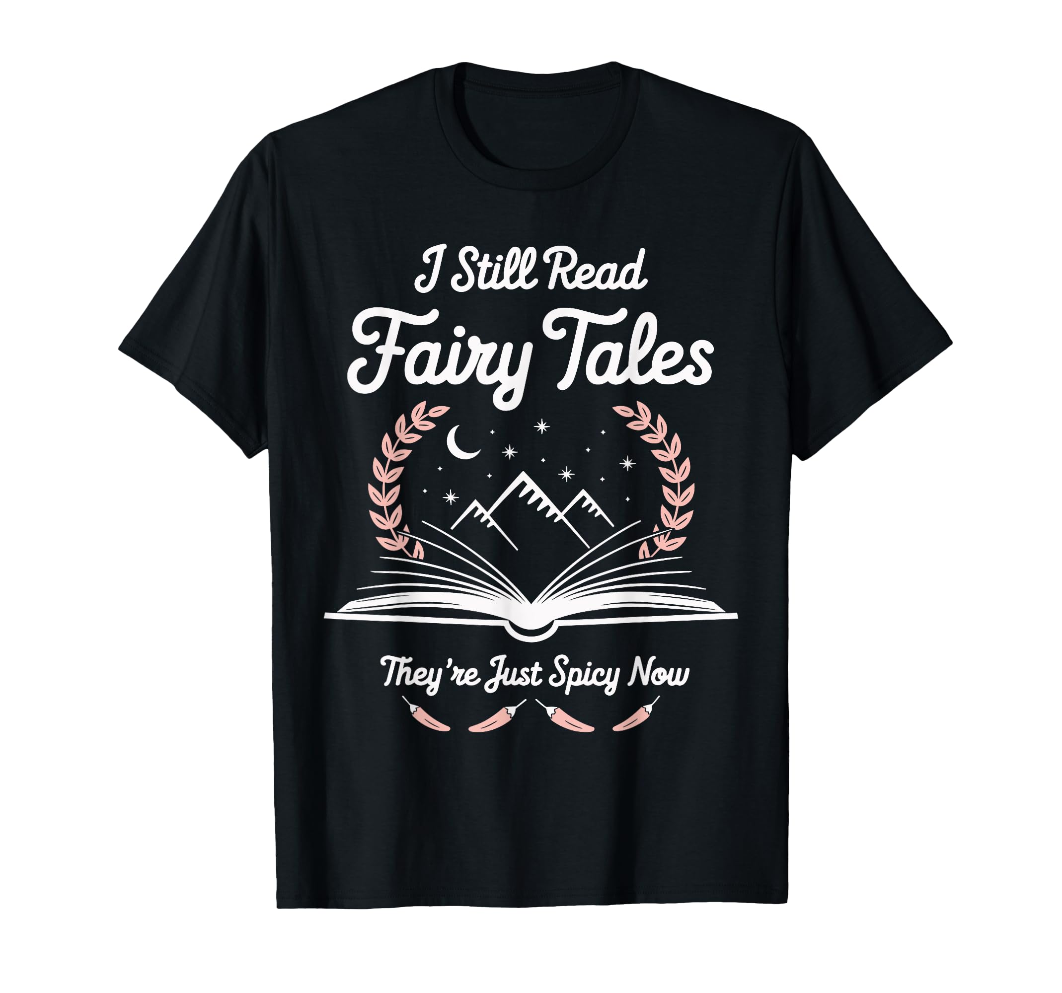 I Still Read Fairy Tales Funny Spicy T-Shirt - Novelty Apparel Men Women - T-Shirt, Sweatshirt, Hoodie