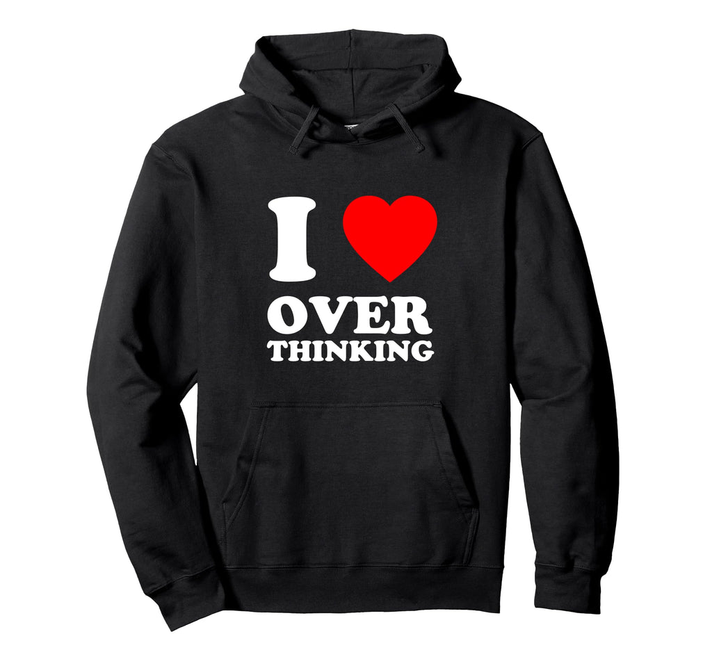 I Love Overthinking Heart Funny Hoodie - Minimalist Print Unisex - T-Shirt, Sweatshirt, Hoodie