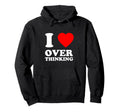 I Love Overthinking Heart Funny Hoodie - Novelty Apparel Unisex - T-Shirt, Sweatshirt, Hoodie
