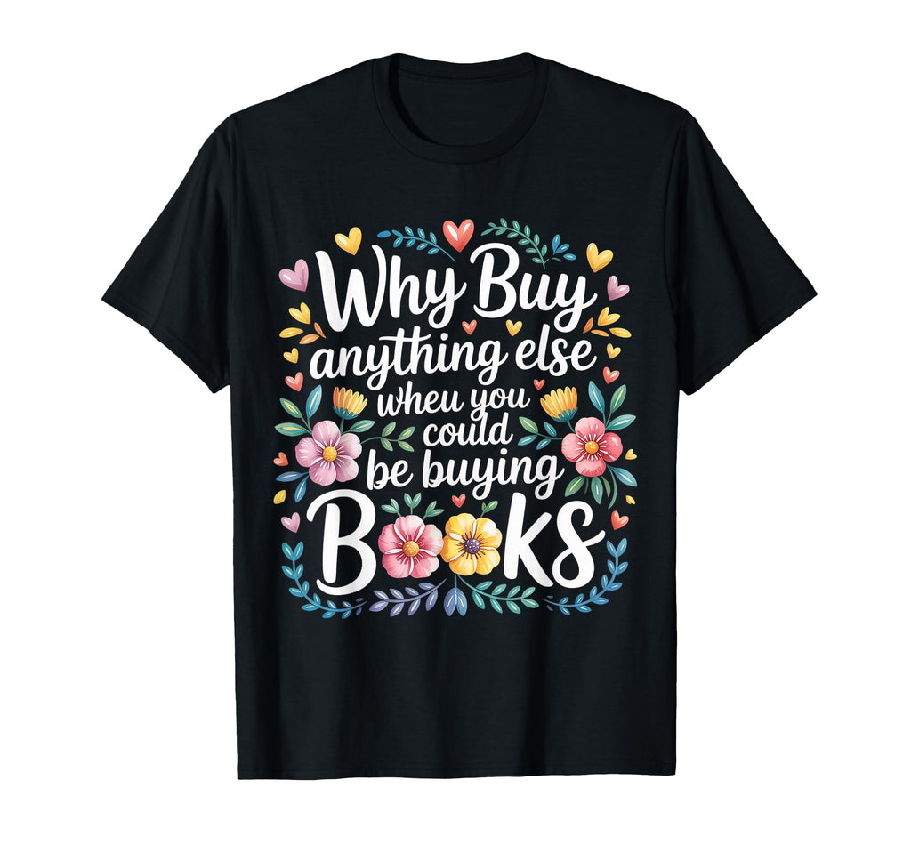 Why Buy Anything Else When You T-Shirt - Fun Novelty Design for Adults - T-Shirt, Sweatshirt, Hoodie