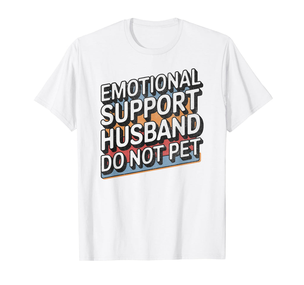 Emotional Support Husband Do Not Pet T-Shirt - Custom Art Print Men Women - T-Shirt, Sweatshirt, Hoodie