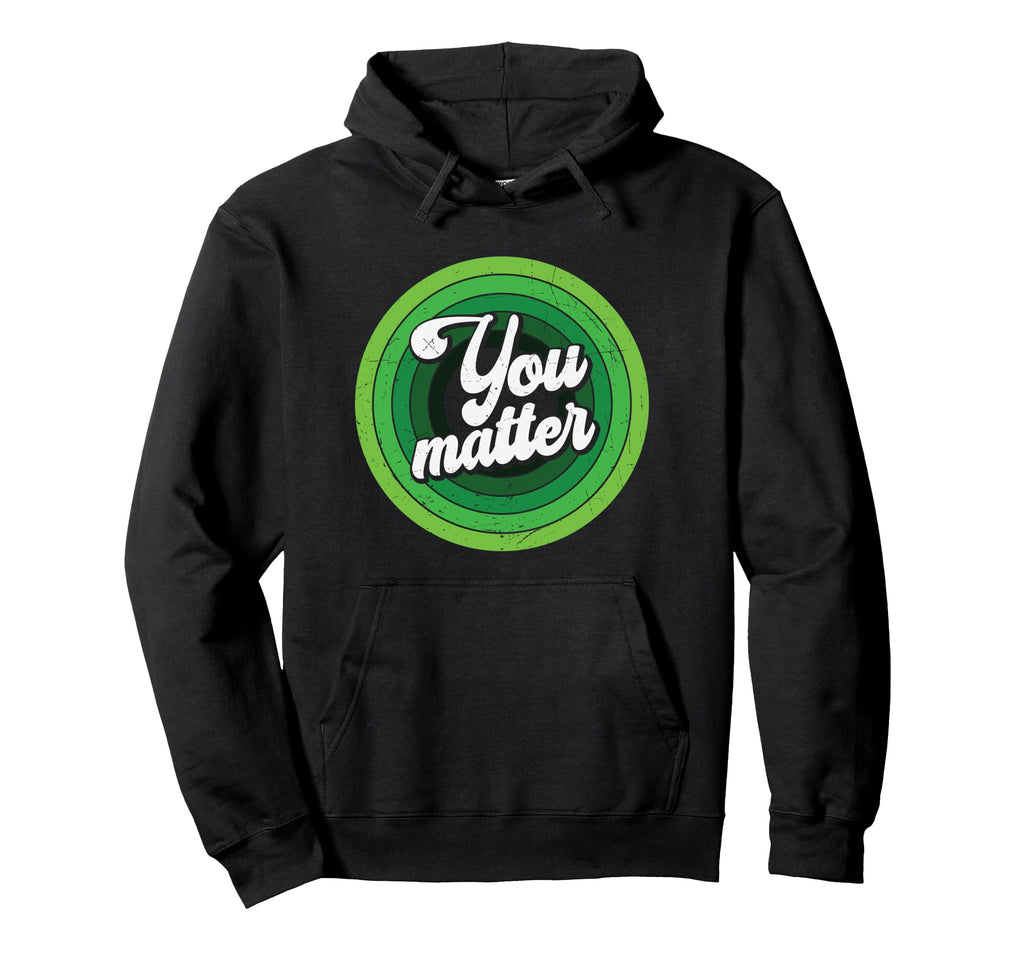 You Matter Green Mental Health Hoodie - Custom Art Print Men Women - T-Shirt, Sweatshirt, Hoodie