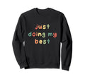Doing My Best Funny Positive Sweatshirt - Streetwear Style Men Women - T-Shirt, Sweatshirt, Hoodie