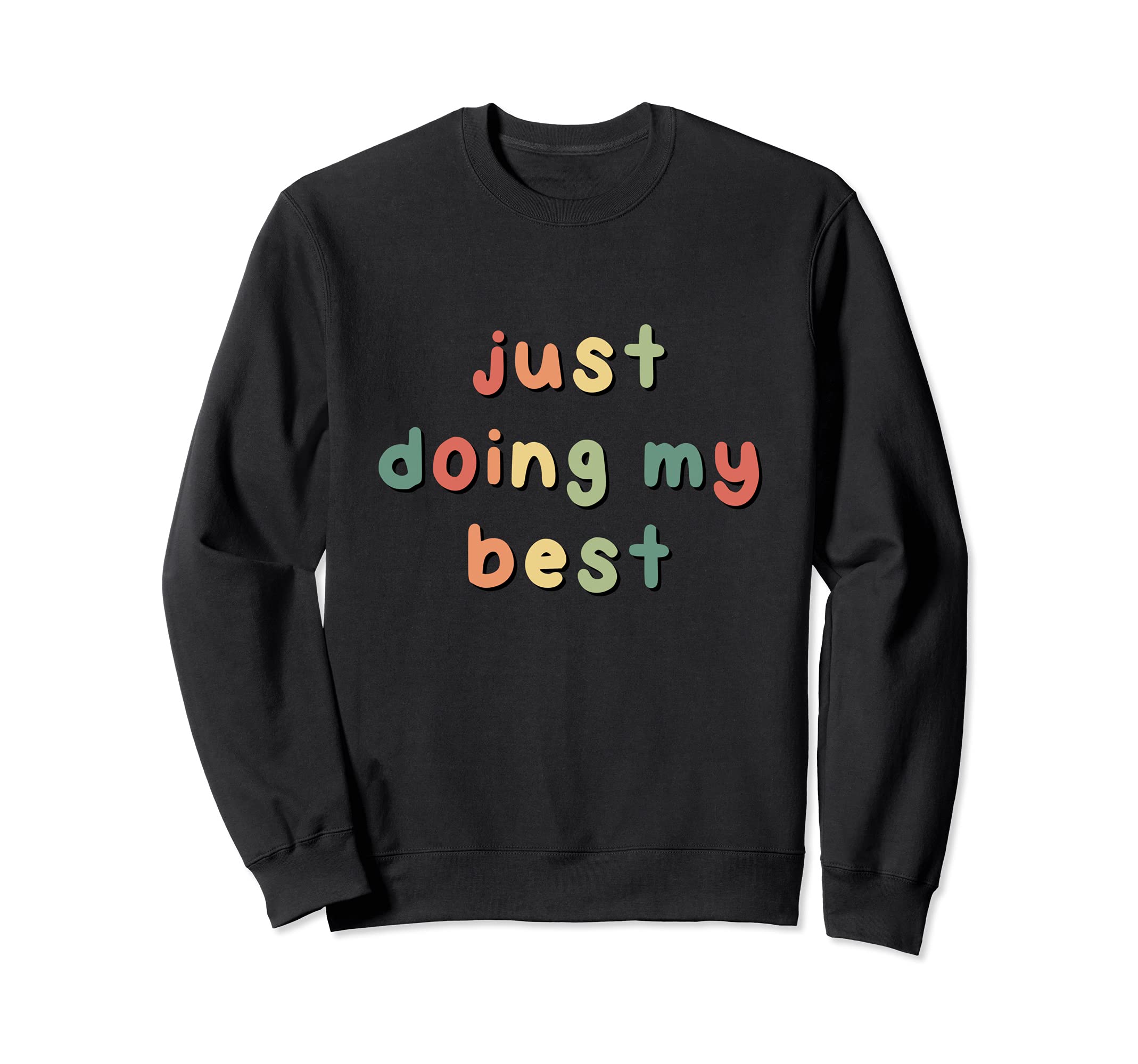 Doing My Best Funny Positive Sweatshirt - Streetwear Style Men Women - T-Shirt, Sweatshirt, Hoodie