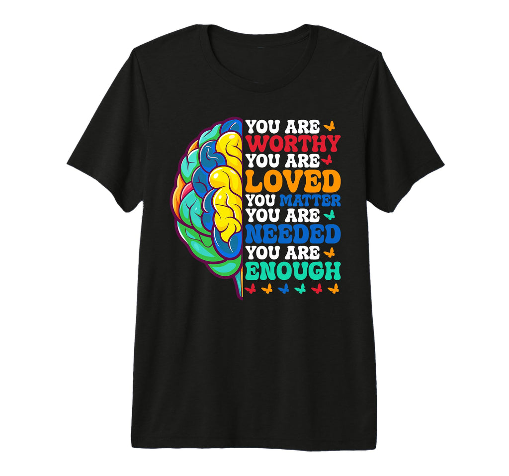You Are Worthy You Are Loved You Matter T-Shirt - Custom Art Print Unisex - T-Shirt, Sweatshirt, Hoodie