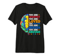 You Are Worthy You Are Loved You Matter T-Shirt - Custom Art Print Unisex - T-Shirt, Sweatshirt, Hoodie