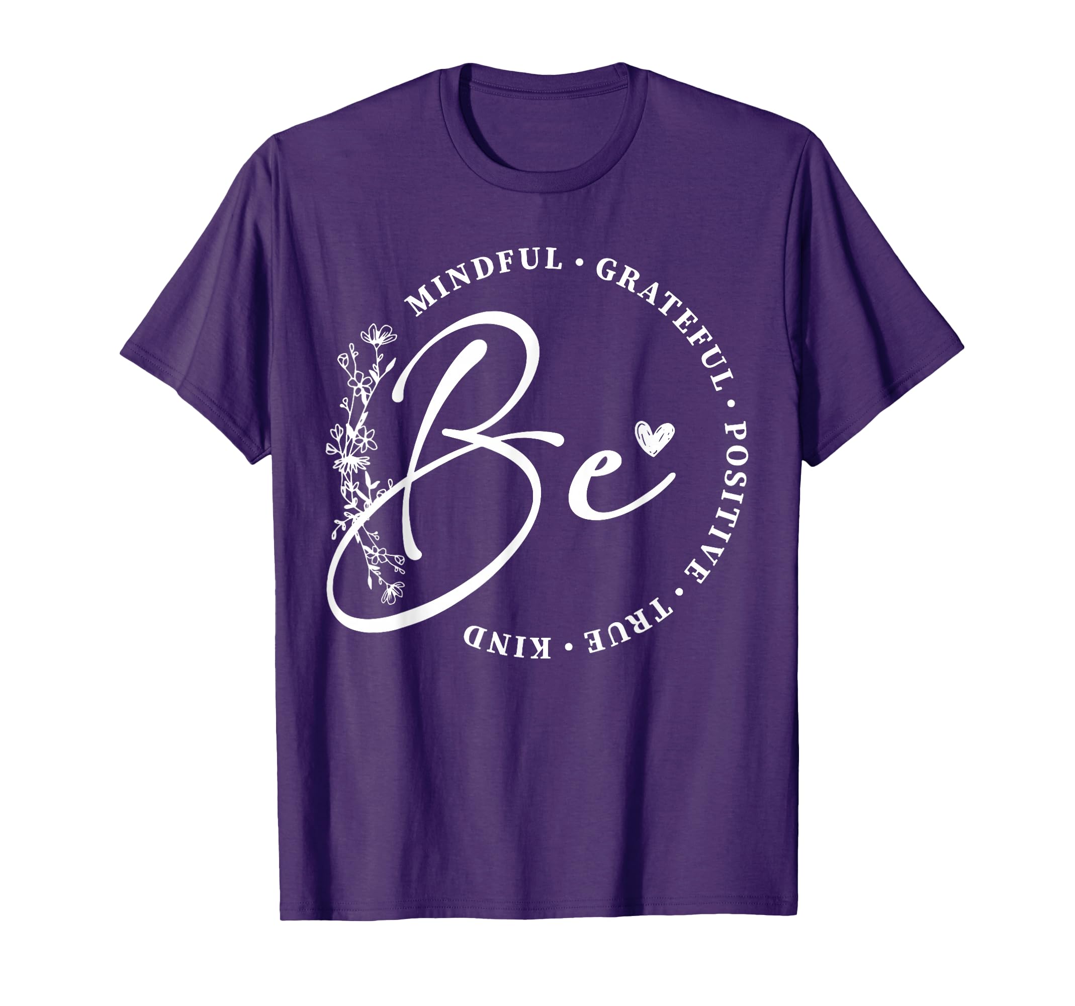 Be Mindful Grateful Positive True T-Shirt - Casual Everyday Wear Men Women - T-Shirt, Sweatshirt, Hoodie