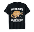 Serotonin Cat More Like Zerotonin Am T-Shirt - Streetwear Style for Adults - T-Shirt, Sweatshirt, Hoodie
