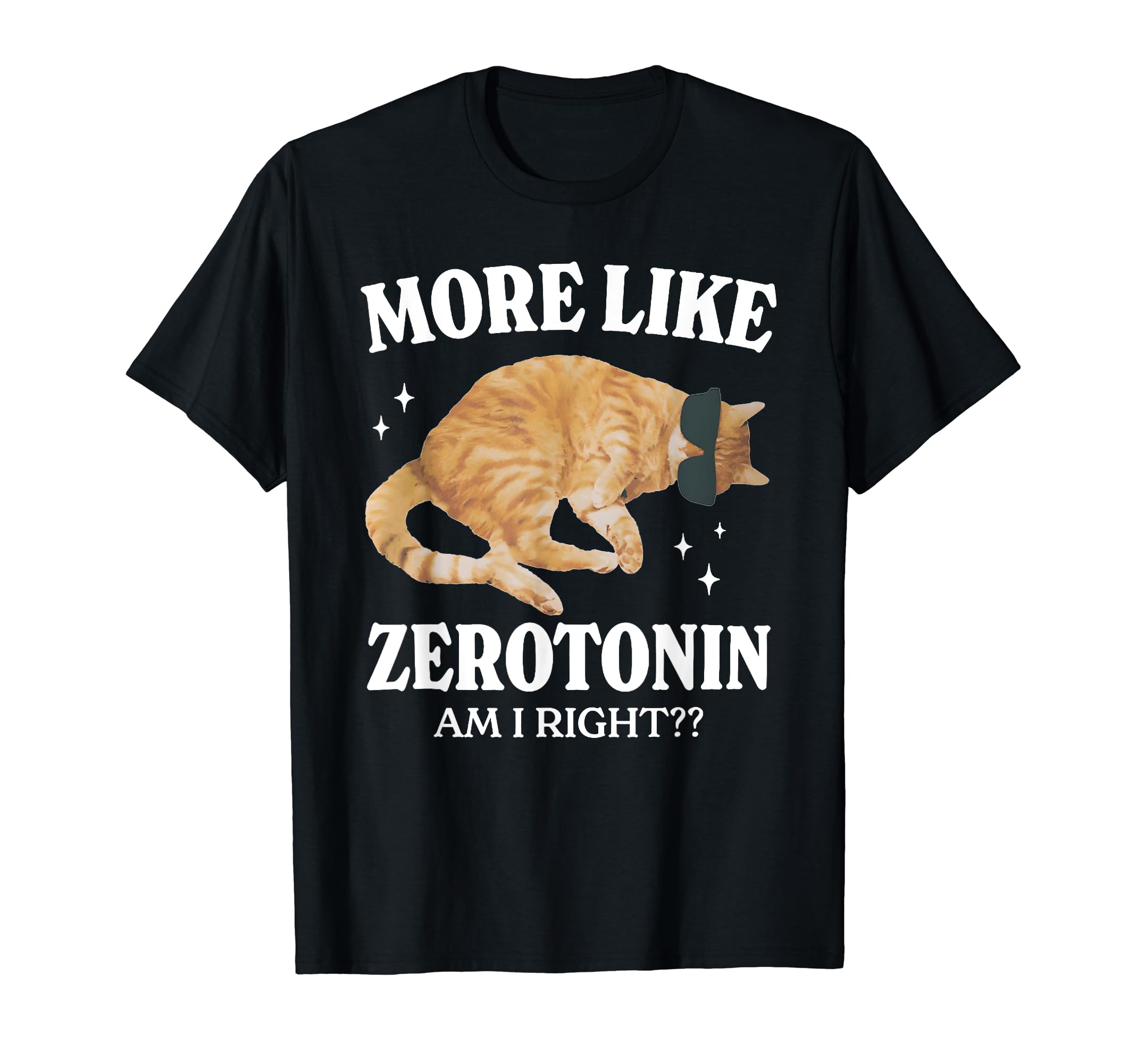 Serotonin Cat More Like Zerotonin Am T-Shirt - Streetwear Style for Adults - T-Shirt, Sweatshirt, Hoodie
