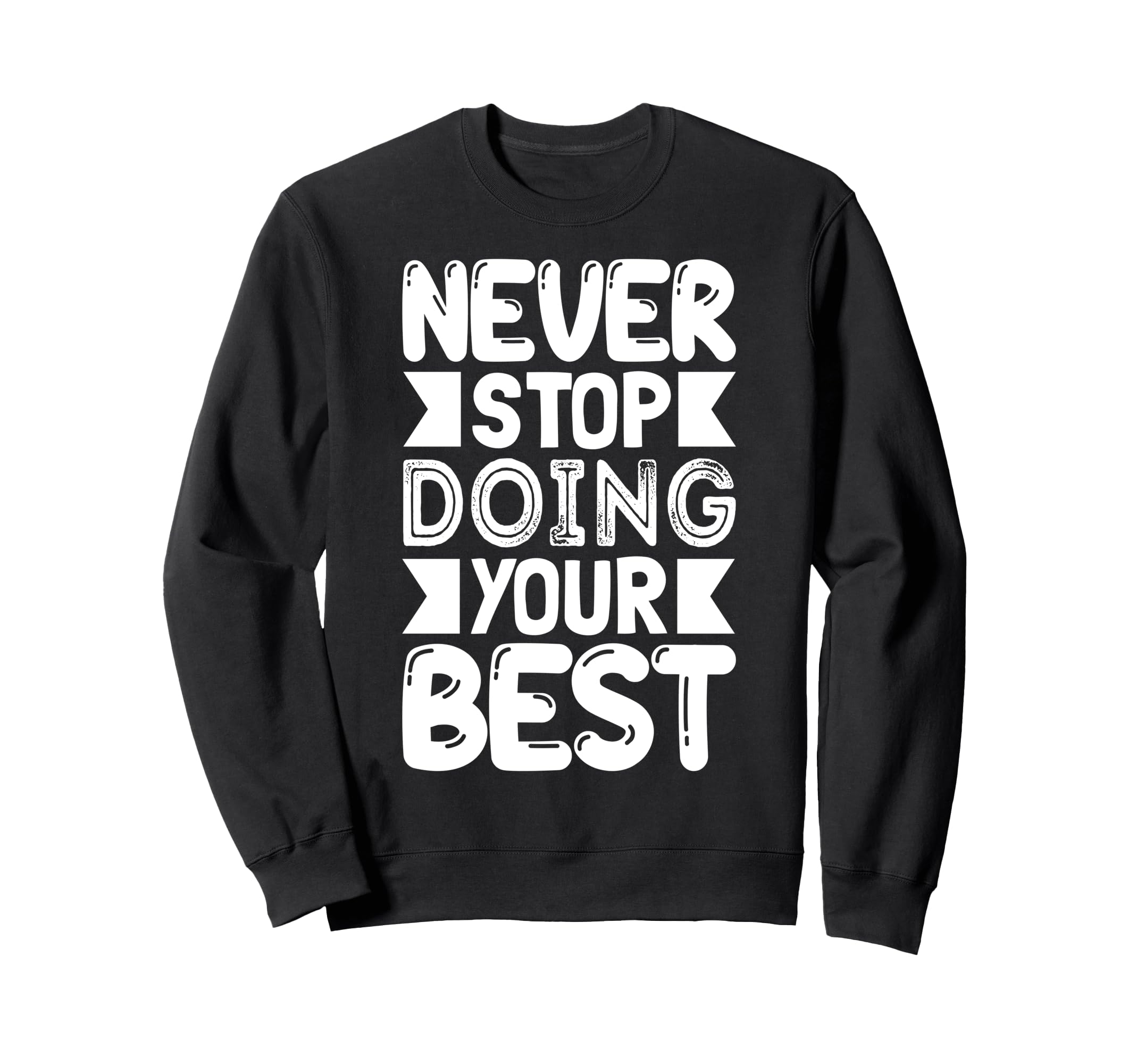 Never Stop Doing Your Best Keep Going Sweatshirt - Streetwear Style Unisex - T-Shirt, Sweatshirt, Hoodie