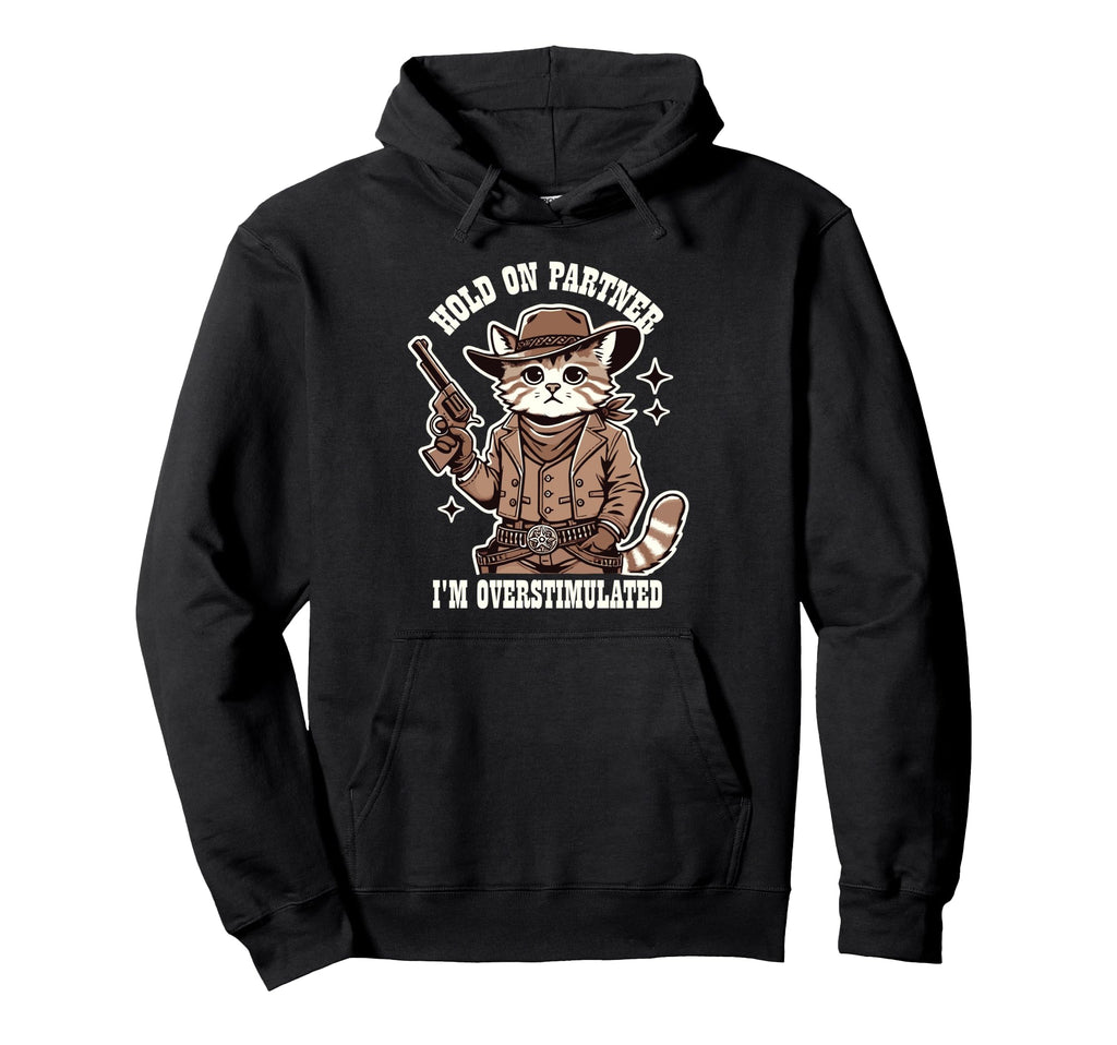 Hold Partner Im Overstimulated Cowboy Cat Hoodie - Novelty Apparel Unisex - T-Shirt, Sweatshirt, Hoodie