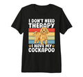 I Dont Need Therapy I Have My Cockapoo T-Shirt - Unique Graphic Men Women - T-Shirt, Sweatshirt, Hoodie