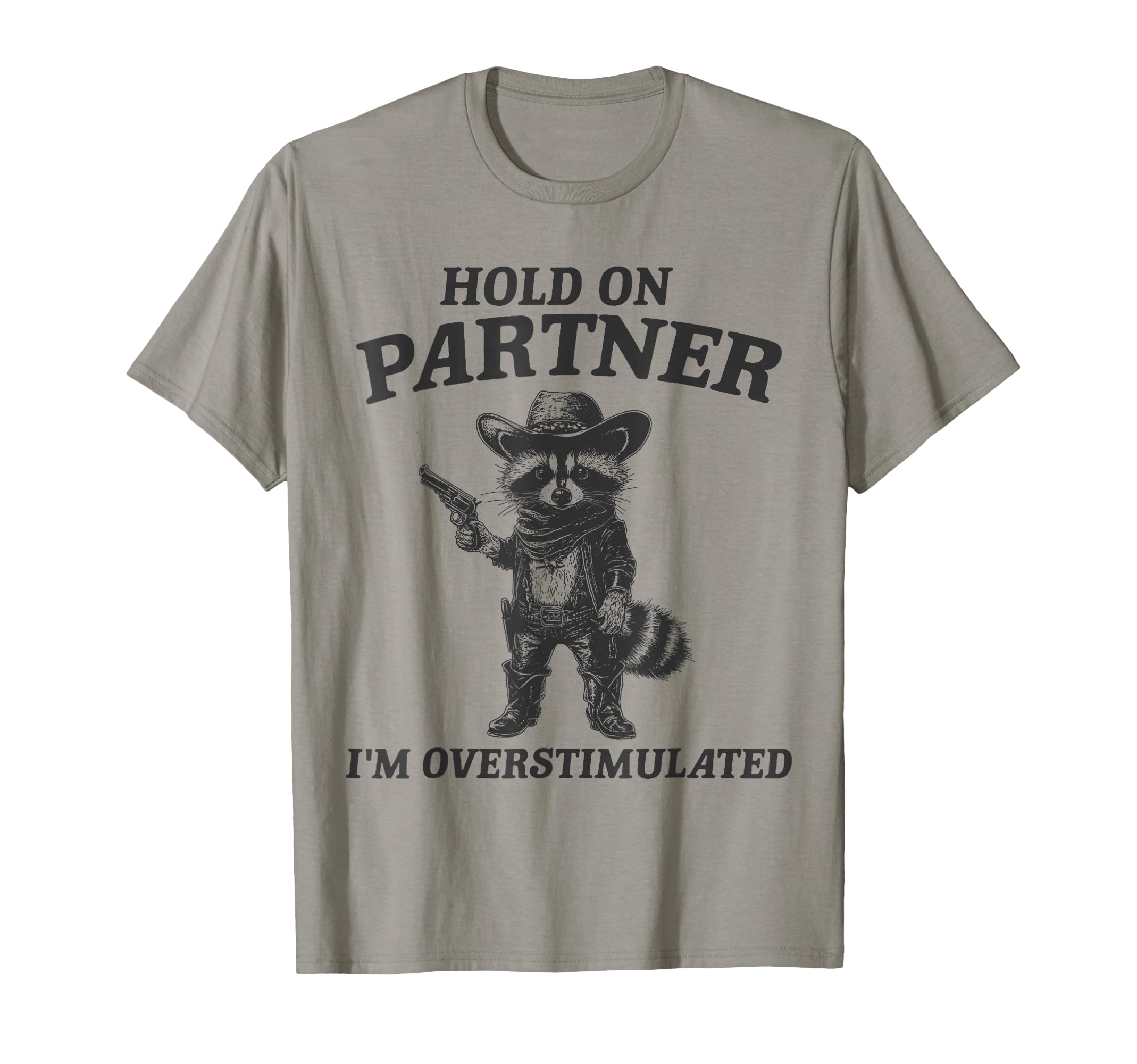Hold Partner Im Overstimulated T-Shirt - Streetwear Style for Adults - T-Shirt, Sweatshirt, Hoodie