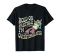 Hold Partner Im Overstimulated Cowboy T-Shirt - Unique Graphic Men Women - T-Shirt, Sweatshirt, Hoodie