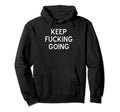 Funny Keep Fucking Going Joke Hoodie - Aesthetic Graphic Men Women - T-Shirt, Sweatshirt, Hoodie