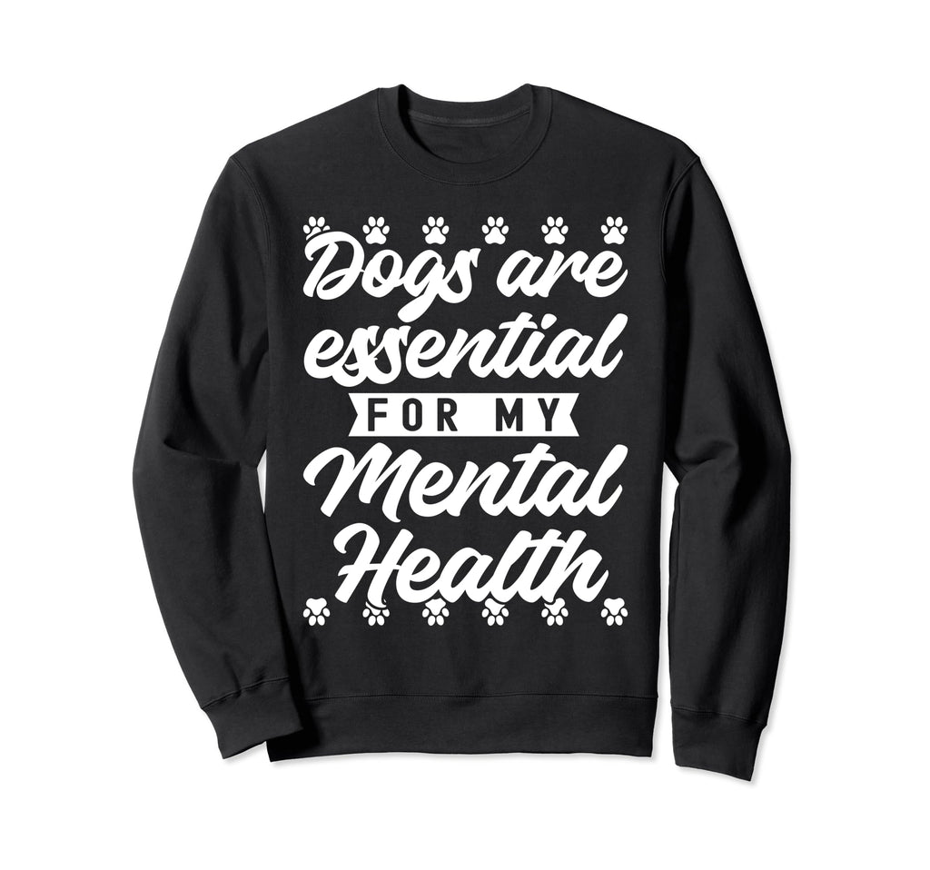 Dogs Are My Mental Health Sweatshirt - Custom Art Print Men Women - T-Shirt, Sweatshirt, Hoodie