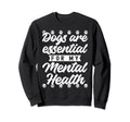 Dogs Are My Mental Health Sweatshirt - Custom Art Print Men Women - T-Shirt, Sweatshirt, Hoodie