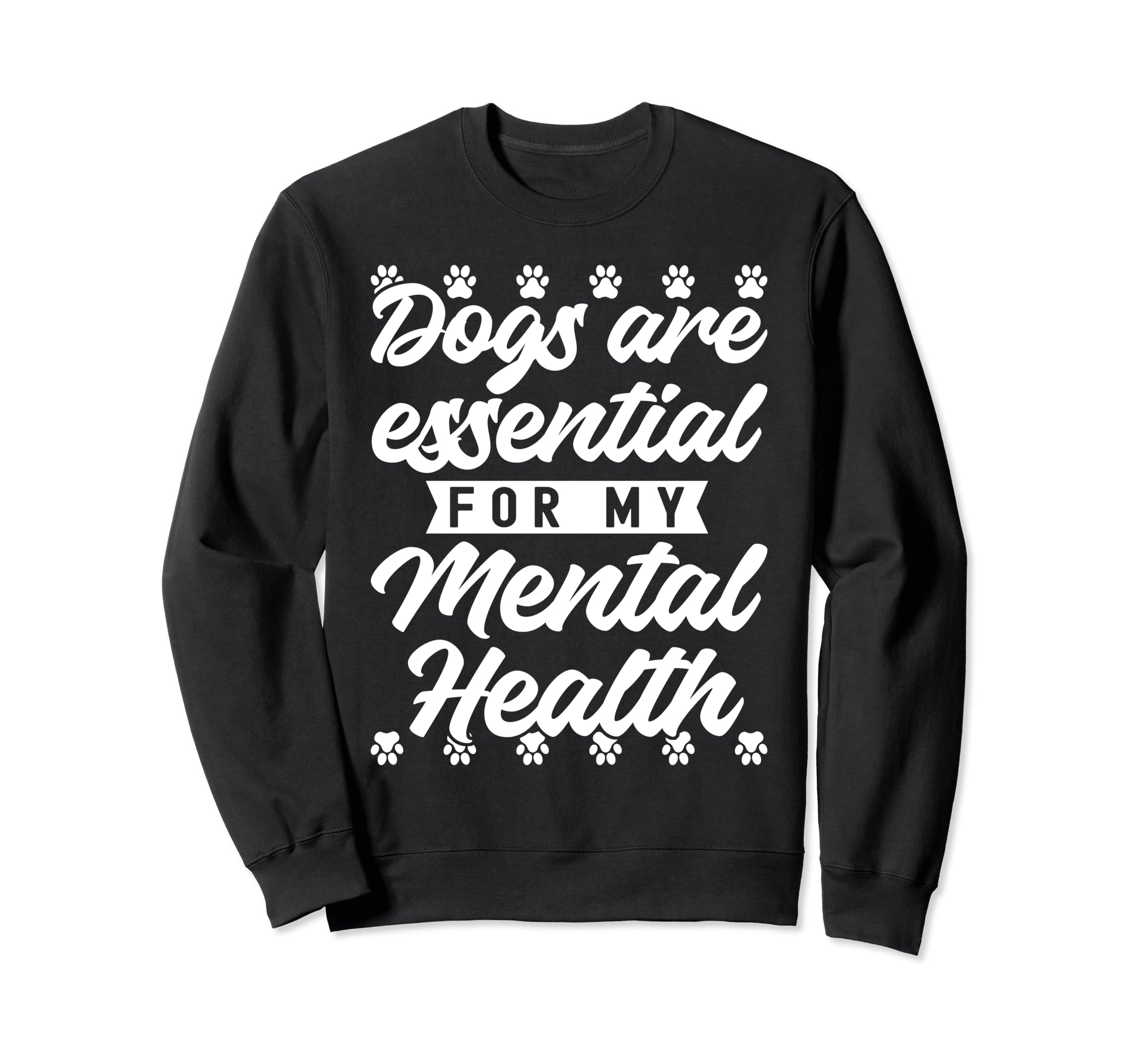 Dogs Are My Mental Health Sweatshirt - Custom Art Print Men Women - T-Shirt, Sweatshirt, Hoodie