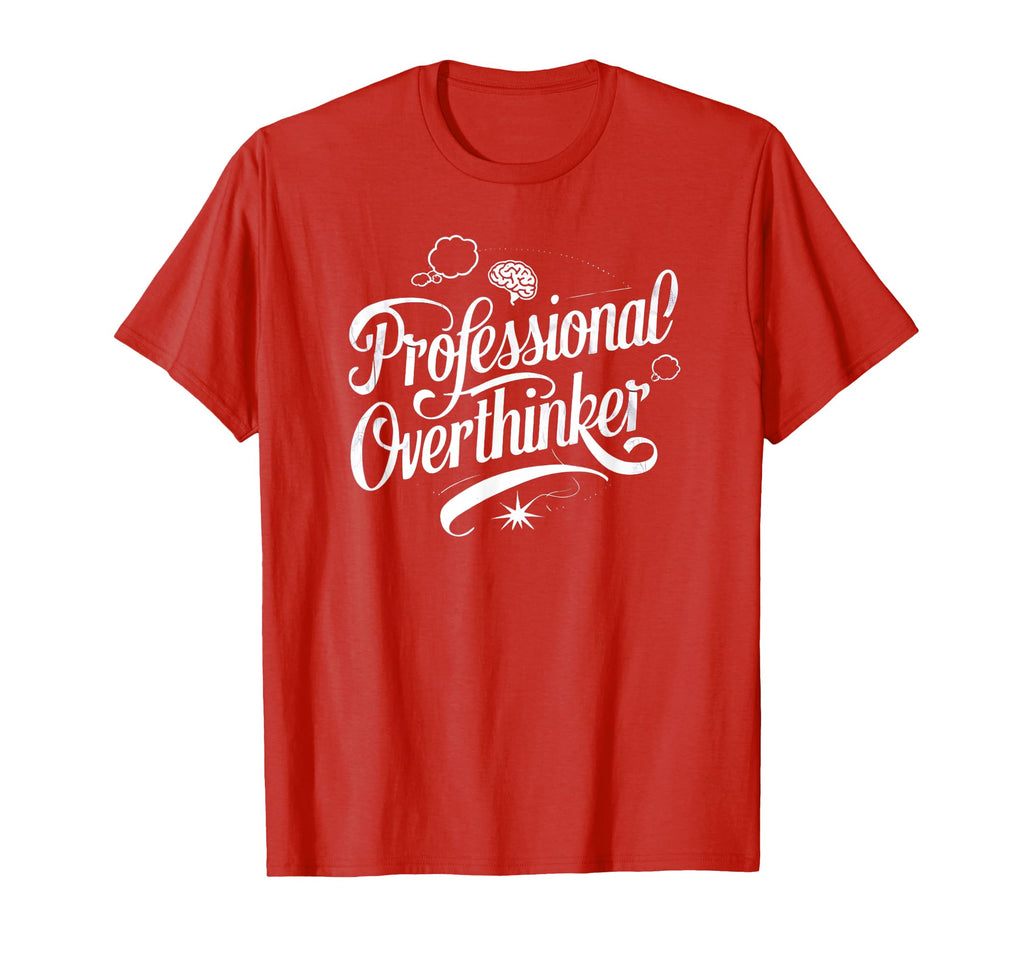 Professional Overthinker Funny T-Shirt - Custom Art Print Men Women - T-Shirt, Sweatshirt, Hoodie