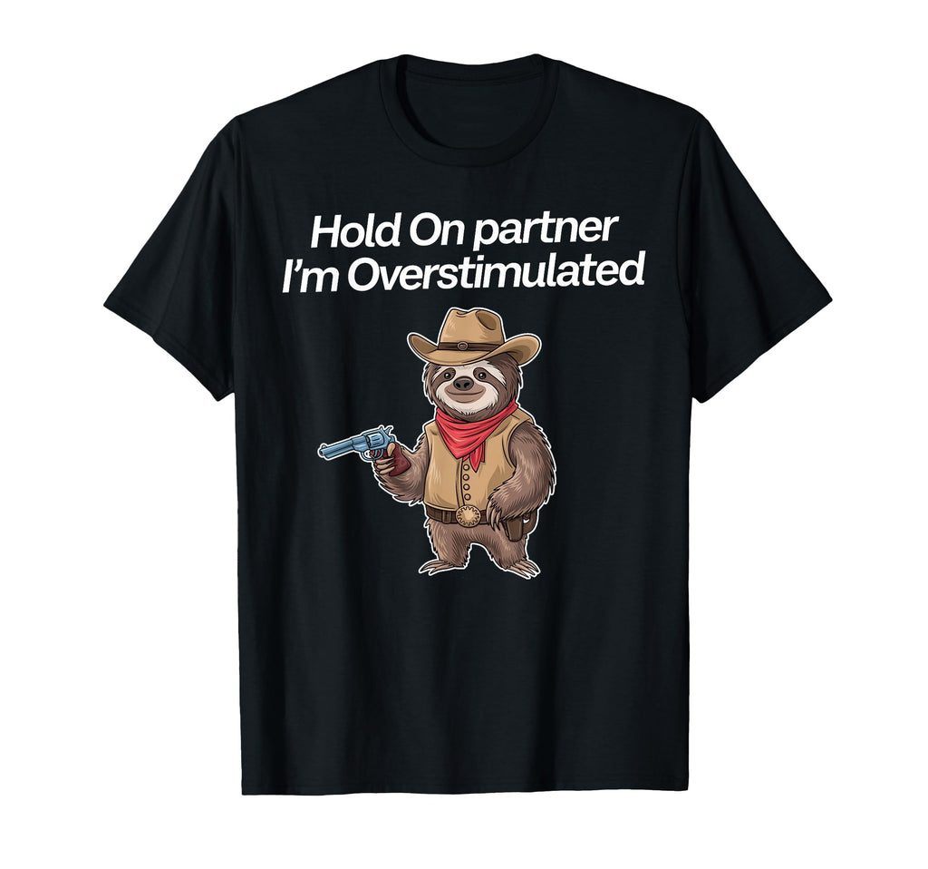 Hold Partner Im Overstimulated Cowboy T-Shirt - Minimalist Print Unisex - T-Shirt, Sweatshirt, Hoodie