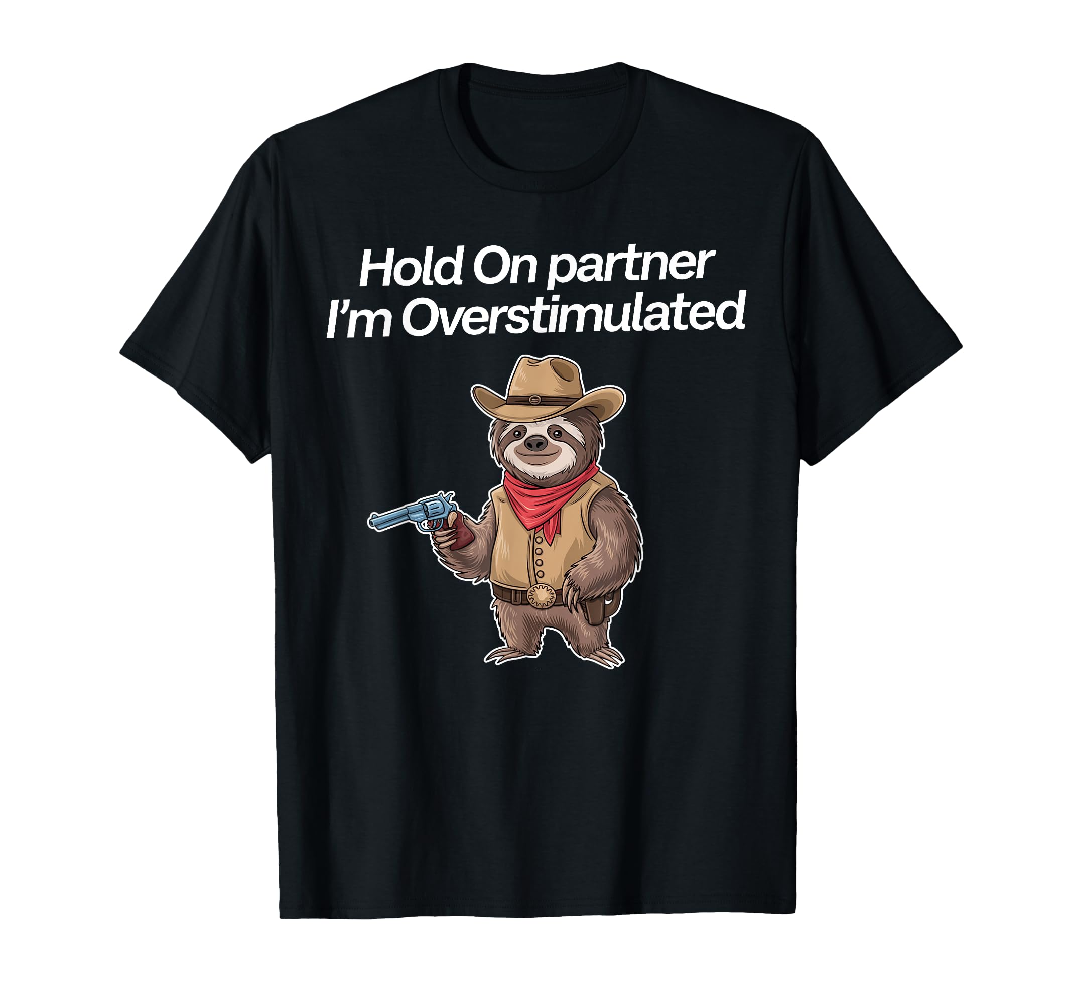 Hold Partner Im Overstimulated Cowboy T-Shirt - Minimalist Print Unisex - T-Shirt, Sweatshirt, Hoodie