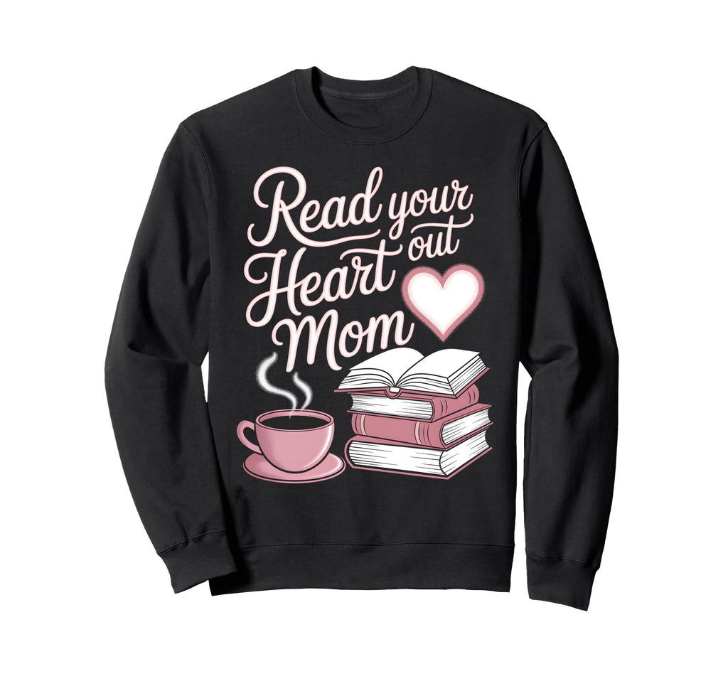 Read Your Heart Out Mom Book Sweatshirt - Trendy Graphic for Adults - T-Shirt, Sweatshirt, Hoodie