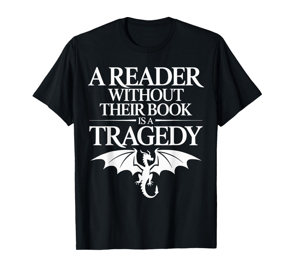 Reader Without Their Book Is Tragedy T-Shirt - Novelty Apparel Unisex - T-Shirt, Sweatshirt, Hoodie