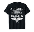 Reader Without Their Book Is Tragedy T-Shirt - Novelty Apparel Unisex - T-Shirt, Sweatshirt, Hoodie