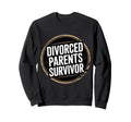 Divorced Parents Survivor Child Sweatshirt - Novelty Apparel Men Women - T-Shirt, Sweatshirt, Hoodie