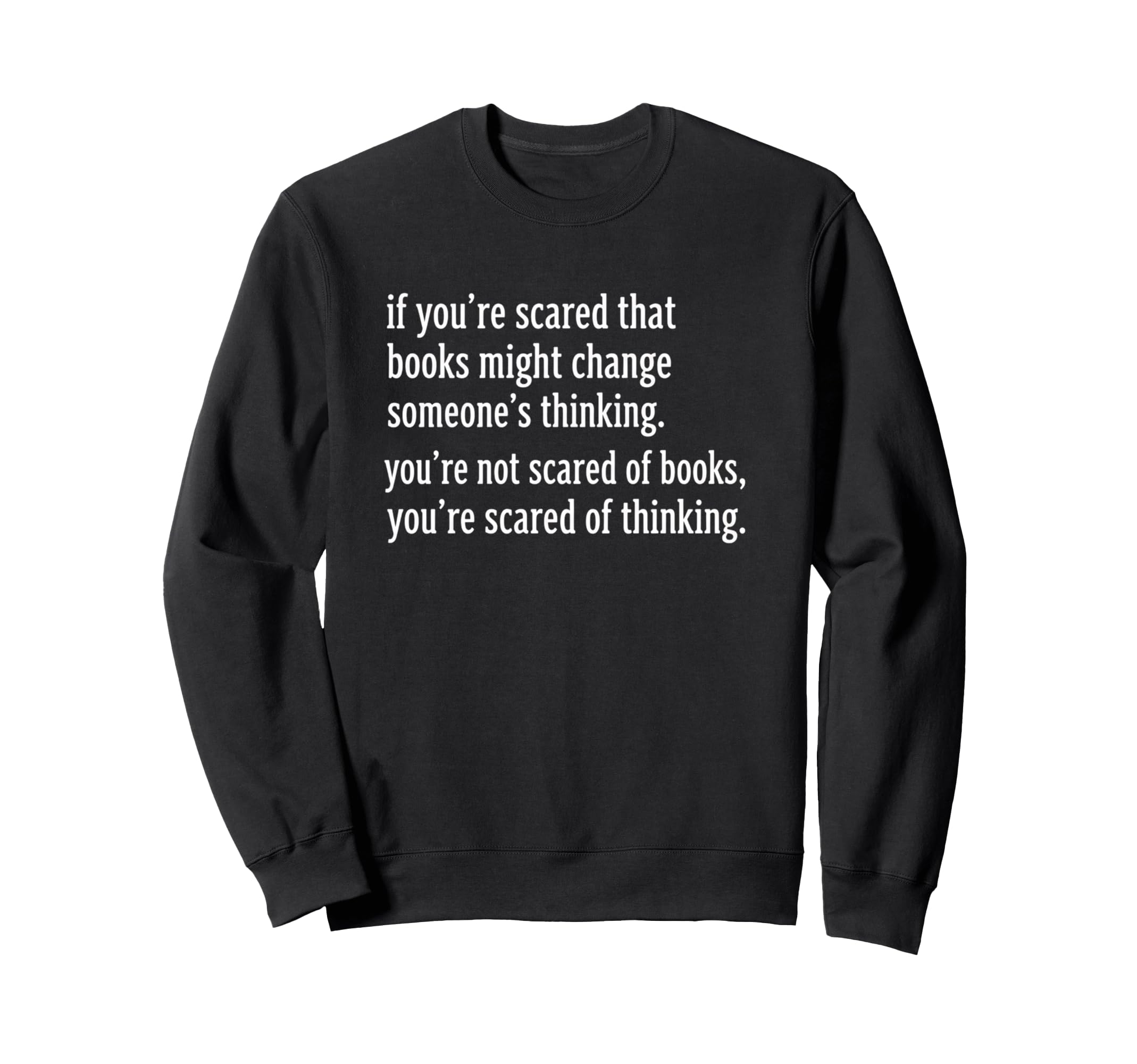 If Youre Scared That Books Might Sweatshirt - Aesthetic Graphic Men Women - T-Shirt, Sweatshirt, Hoodie