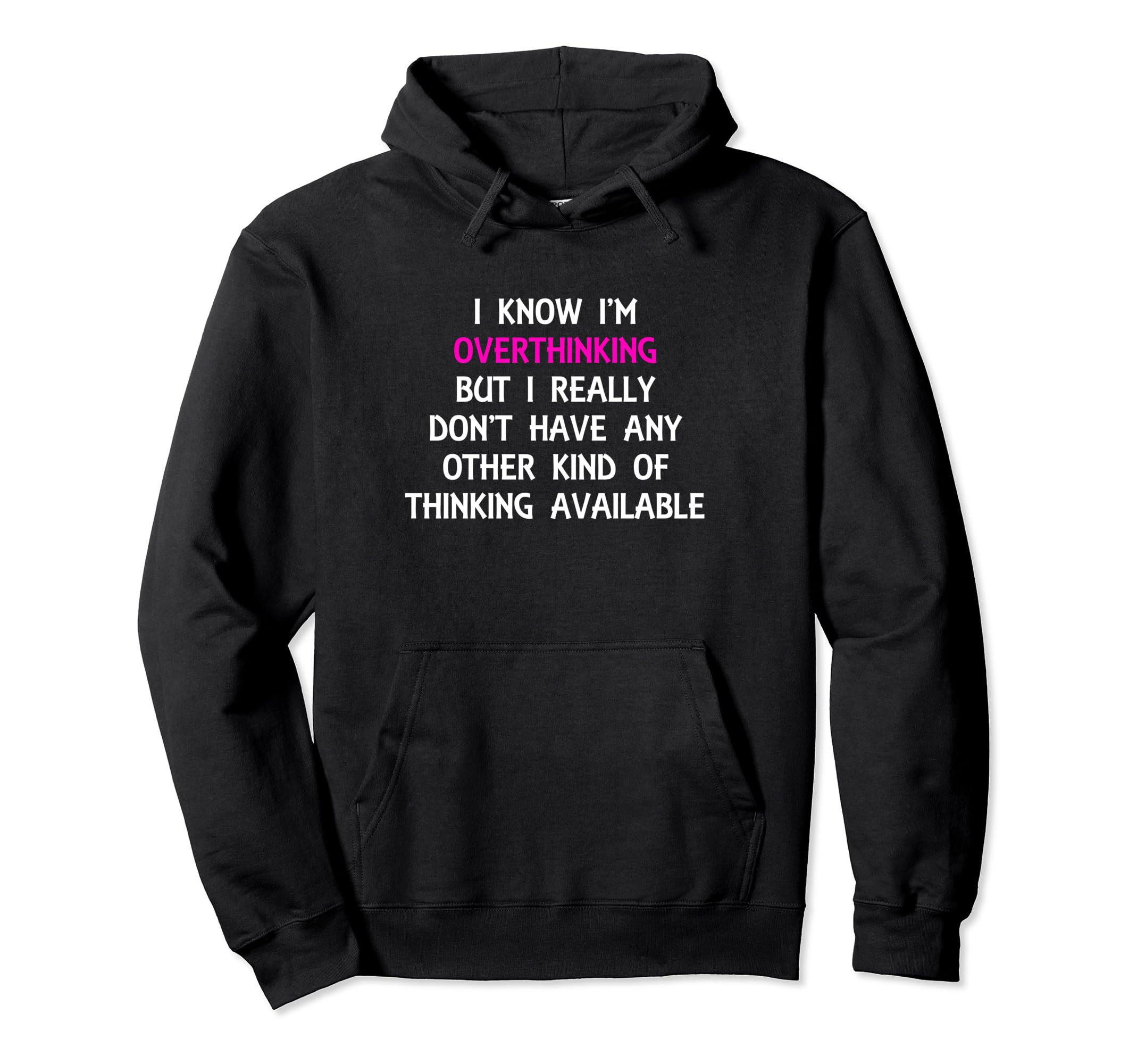 Funny Overthinking Witty Sarcastic Self Hoodie - Novelty Apparel Unisex - T-Shirt, Sweatshirt, Hoodie