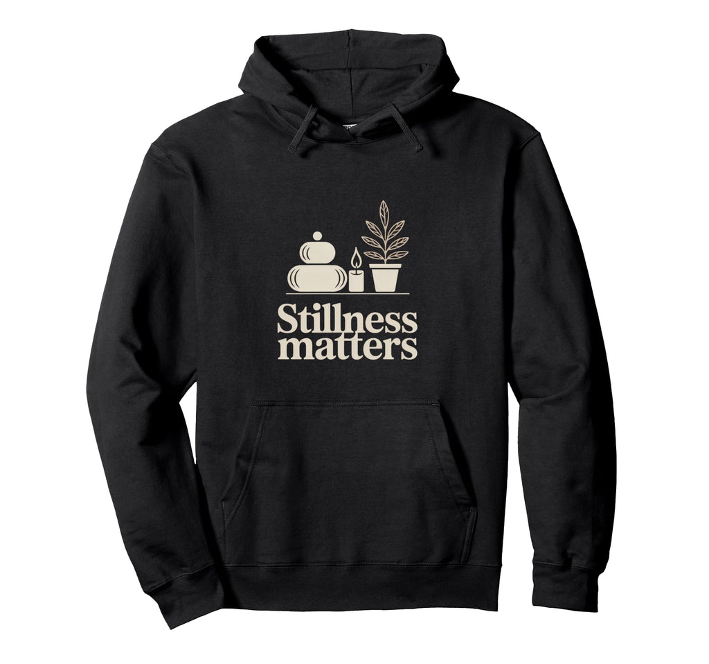Stillness Matters Minimal Calm Hoodie - Streetwear Style for Adults - T-Shirt, Sweatshirt, Hoodie