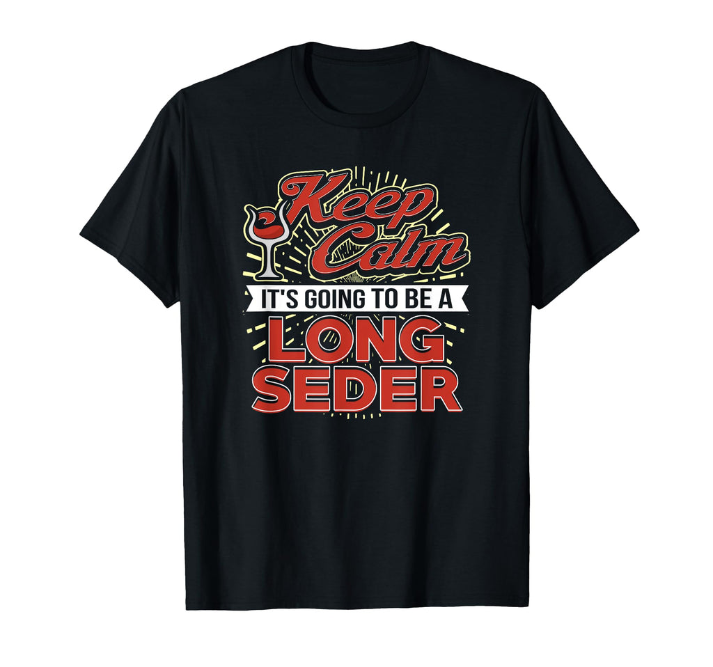 Keep Calm Its Going To Be Long Seder Fun T-Shirt - Streetwear Style Unisex - T-Shirt, Sweatshirt, Hoodie