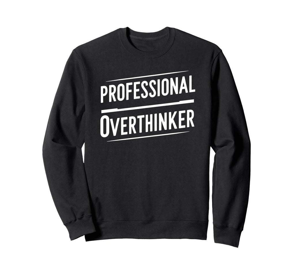 Professional Overthinker Funny Text Sweatshirt - Trendy Graphic for Adults - T-Shirt, Sweatshirt, Hoodie