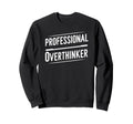 Professional Overthinker Funny Text Sweatshirt - Trendy Graphic for Adults - T-Shirt, Sweatshirt, Hoodie