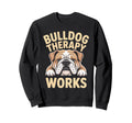 Bulldog Therapy Works Relaxing Sweatshirt - Aesthetic Graphic for Adults - T-Shirt, Sweatshirt, Hoodie