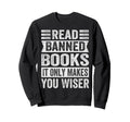 Read Banned Books It Only Makes Sweatshirt - Fun Novelty Design for Adults - T-Shirt, Sweatshirt, Hoodie