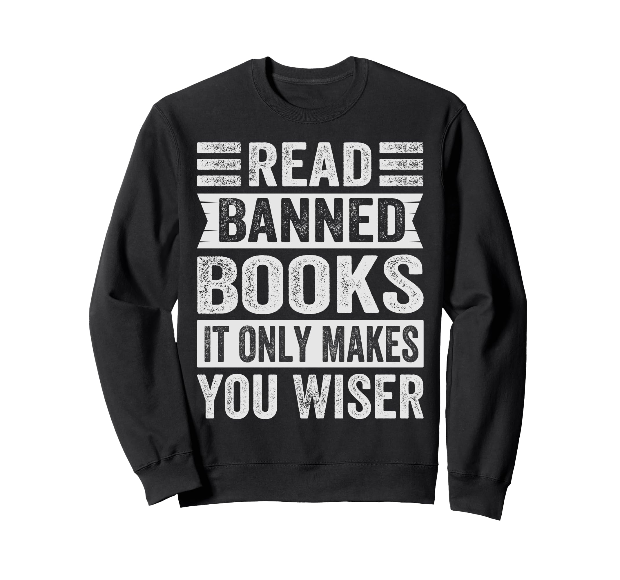 Read Banned Books It Only Makes Sweatshirt - Fun Novelty Design for Adults - T-Shirt, Sweatshirt, Hoodie