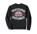 Professional Overthinker Brain Sweatshirt - Novelty Apparel Men Women - T-Shirt, Sweatshirt, Hoodie