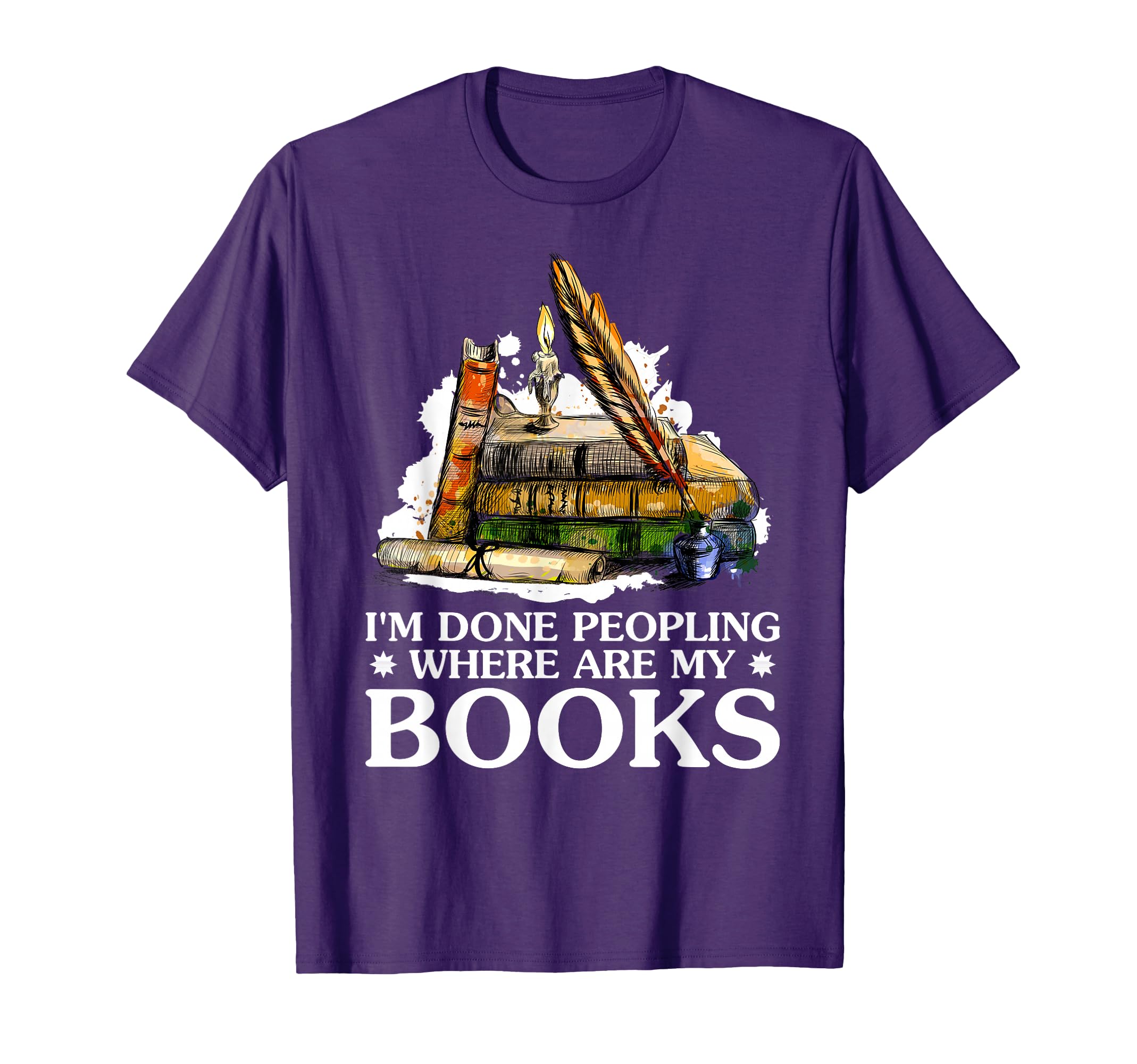 Im Done Peopling Where Are My Books T-Shirt - Unique Graphic Unisex - T-Shirt, Sweatshirt, Hoodie