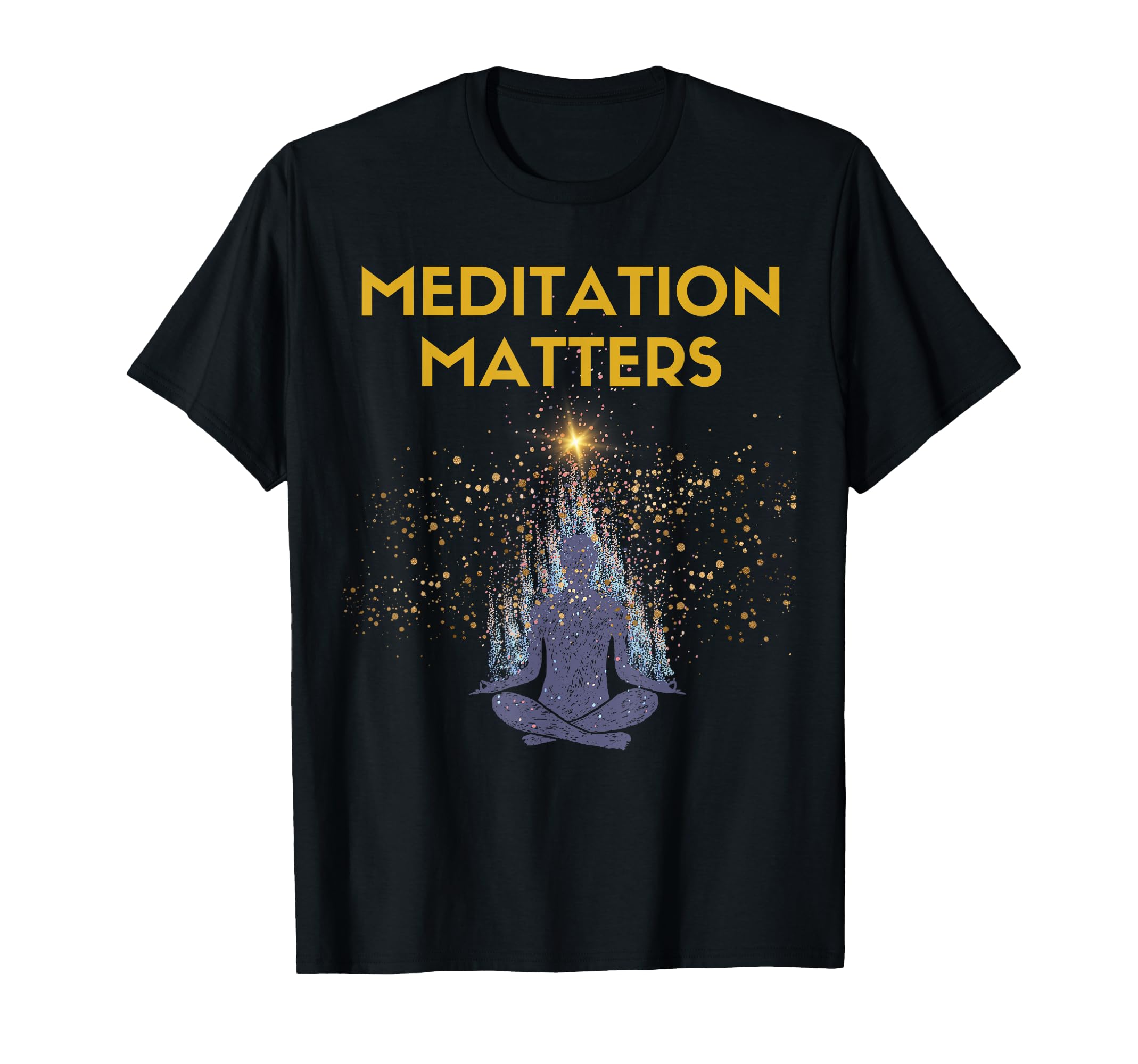 Meditation Matters Spirituality T-Shirt - Custom Art Print for Adults - T-Shirt, Sweatshirt, Hoodie
