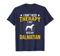 I Just Need My Dalmatian Dog Lover T-Shirt - Streetwear Style for Adults - T-Shirt, Sweatshirt, Hoodie