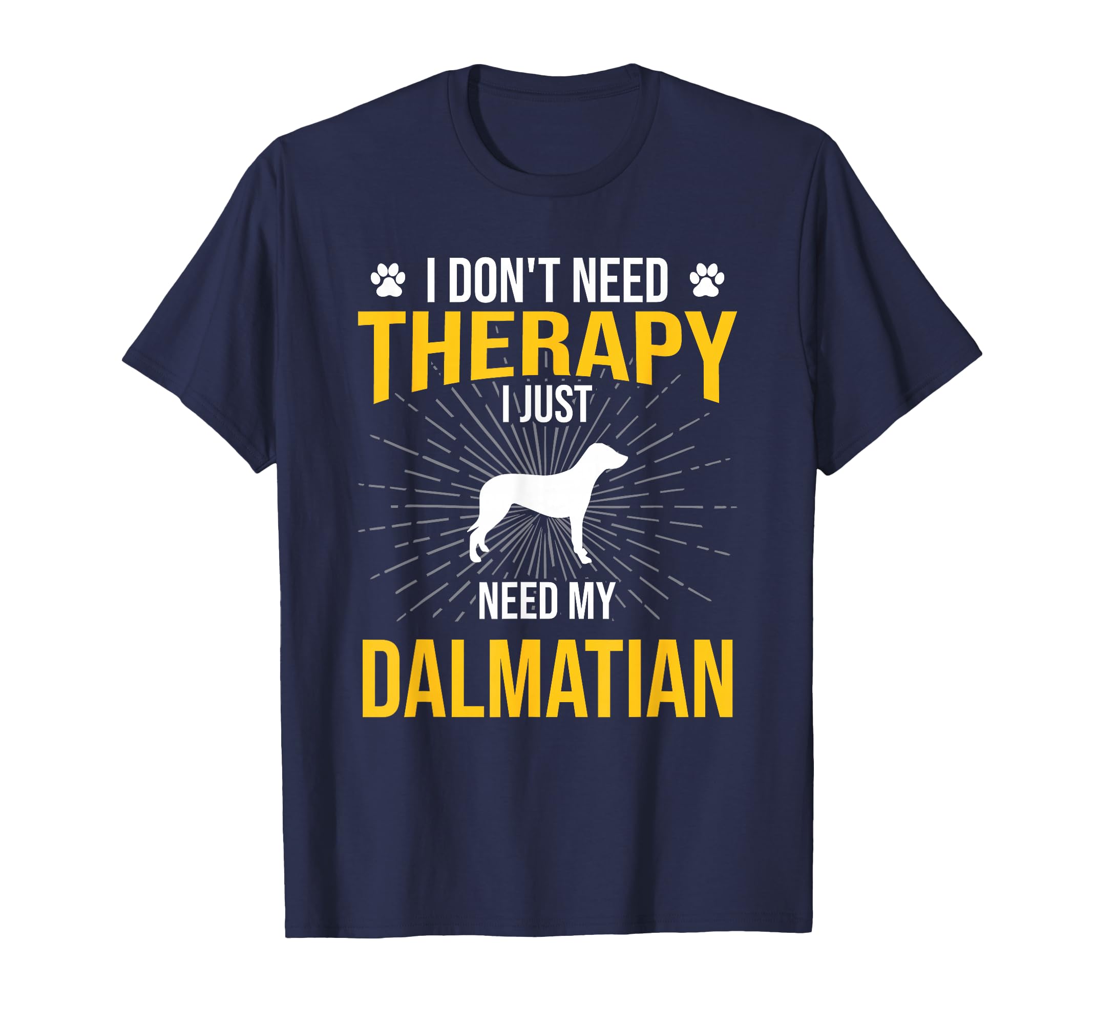 I Just Need My Dalmatian Dog Lover T-Shirt - Streetwear Style for Adults - T-Shirt, Sweatshirt, Hoodie