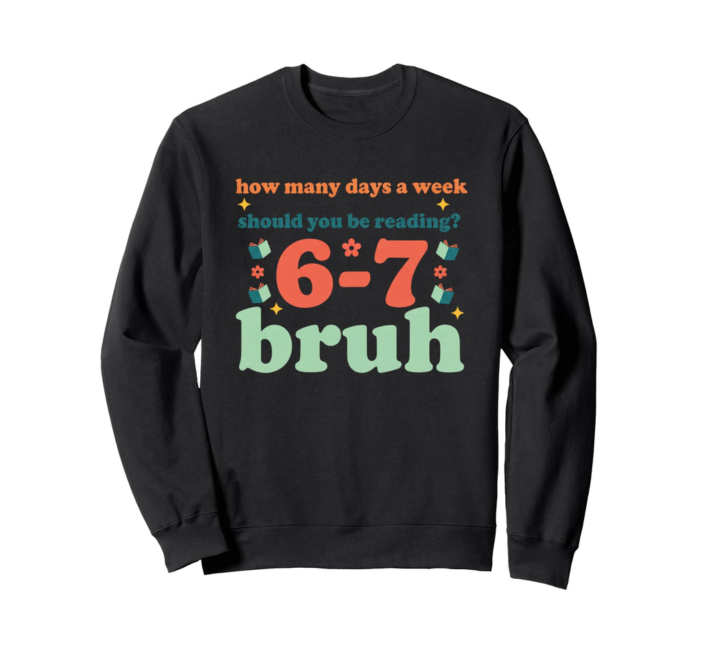 Literary Reading How Many Days Week Sweatshirt - Custom Art Print Unisex - T-Shirt, Sweatshirt, Hoodie