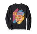 Its Okay To Not Be Okay Mental Sweatshirt - Streetwear Style for Adults - T-Shirt, Sweatshirt, Hoodie