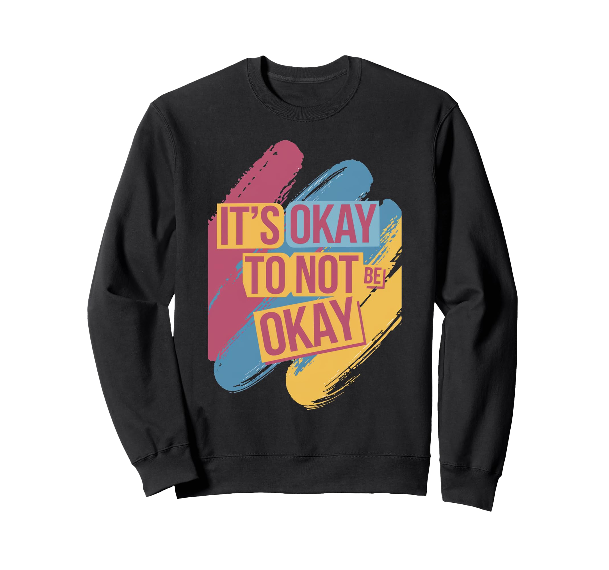 Its Okay To Not Be Okay Mental Sweatshirt - Streetwear Style for Adults - T-Shirt, Sweatshirt, Hoodie