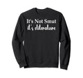 Its Not Smut Its Cliterature Its Not Sweatshirt - Graphic Print Unisex - T-Shirt, Sweatshirt, Hoodie