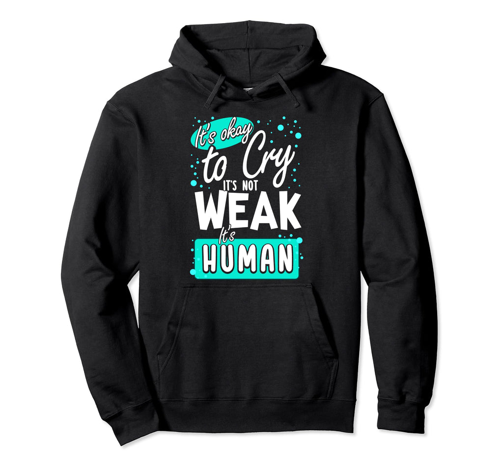 Its Okay To Cry Its Not Weak Its Human Hoodie - Minimalist Print Unisex - T-Shirt, Sweatshirt, Hoodie